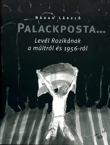 N�das L�szl� - Palackposta... lev�l Rozik�nak a m�ltr�l �s 1956-r�l
