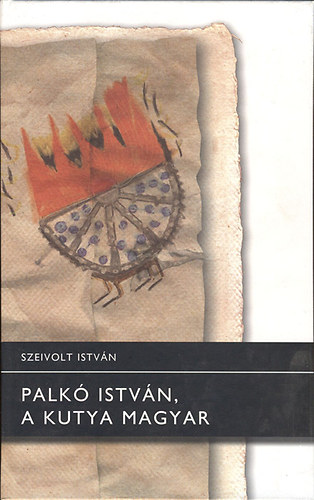 Szeivolt Istvn - Palk Istvn, a kutya magyar