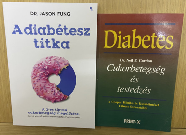Dr. Dr. Neil F. Gordon Jason Fung - 2 db k�nyv a diab�teszr�l - A diab�tesz titka, Cukorbetegs�g �s testedz�s