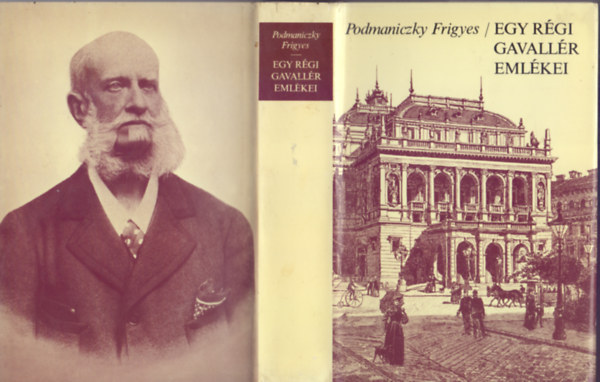 Szerkesztette Steinert �gota Podmaniczky Frigyes - Egy r�gi gavall�r eml�kei (V�logat�s a napl�t�red�kekb�l 1824-1887)