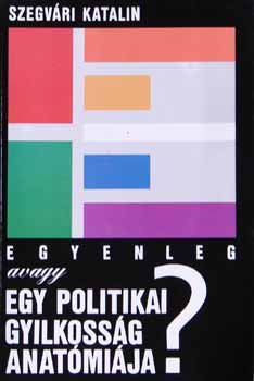 Szegvári Katalin - Egyenleg avagy egy politikai gyilkosság anatómiája?