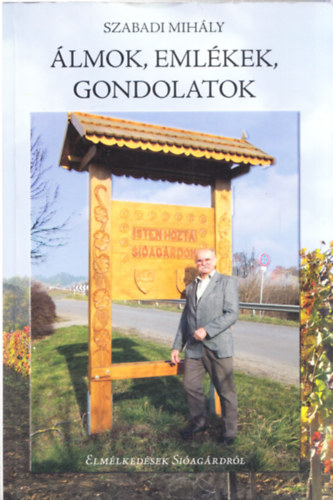 Szabadi Mihly - lmok, emlkek, gondolatok - Elmlkedsek Siagrdrl (dediklt)