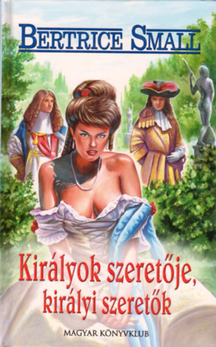 Bertrice Small - Királyok szeretője, királyi szeretők