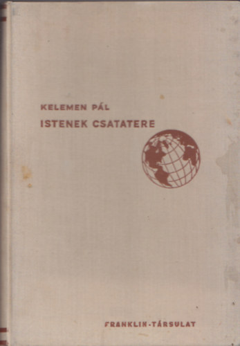 Kelemen Pál - Istenek csatatere (Fekete-fehér fotókkal illusztrált. A Franklin-Társulat nyomdája nyomása.)