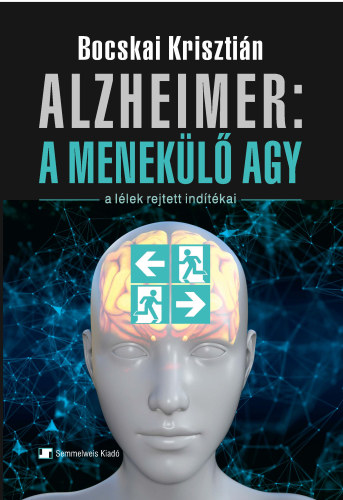 Bocskai Krisztián - Alzheimer: a menekülő agy (A lélek rejtett indítékai)