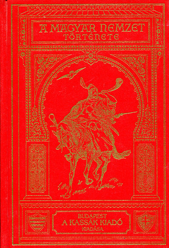 Szilgyi Sndor  (szerk.) - A Magyar Nemzet trtnete I.- Magyarorszg a Kirlysg megalaptsig  (reprint)