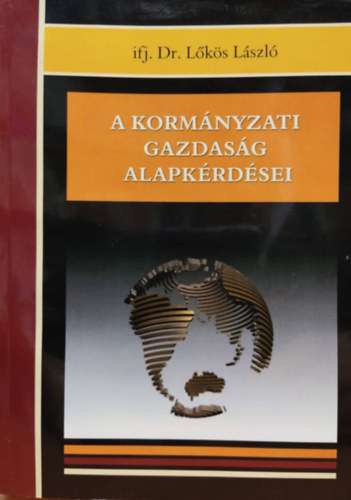 ifj. Dr. Lőkös László - A kormányzati gazdaság alapkérdései