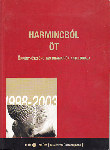 Radn�ti Zsuzsa  (szerk.) - Harmincb�l �t (�rk�ny-�szt�nd�jas dr�ma�r�k antol�gi�ja)