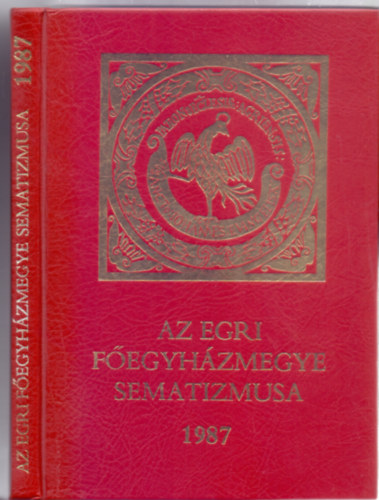Az Egri Fegyhzmegye - Az Egri Fegyhzmegye sematizmusa 1987 - Az Egri Fegyhzmegye sematizmusa IV. (Trkpmellklettel)