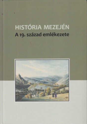 V�lgyesi Orsolya  (szerk.) De�k �gnes (szerk.) - Hist�ria mezej�n - A 19. sz�zad eml�kezete (Tanulm�nyok Pajkossy G�bor tisztelet�re)