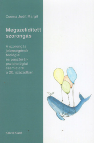 Csoma Judit Margit - Megszel�d�tett szorong�s - A szorong�s jelens�g�nek teol�giai �s pasztor�lpszichol�giai szeml�lete a 20. sz�zadban