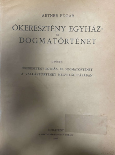 Artner Edgár - Ókeresztény egyház- és dogmatörténet I. (Unicus!)