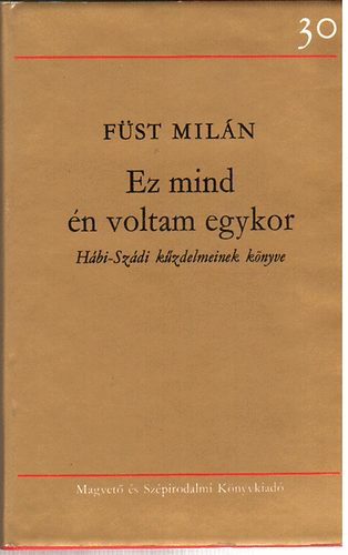 F�st Mil�n - Ez mind �n voltam egykor - H�bi-Sz�di k�zdelmeinek k�nyve
