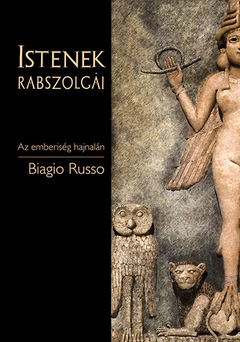 Biagio Russo - Istenek rabszolgi - Az emberisg hajnaln
