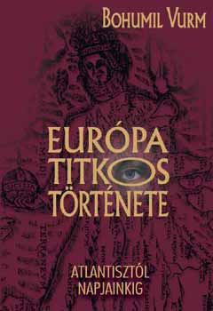 Bohumil Vurm - Eur�pa titkos t�rt�nete - Atlantiszt�l napjainkig