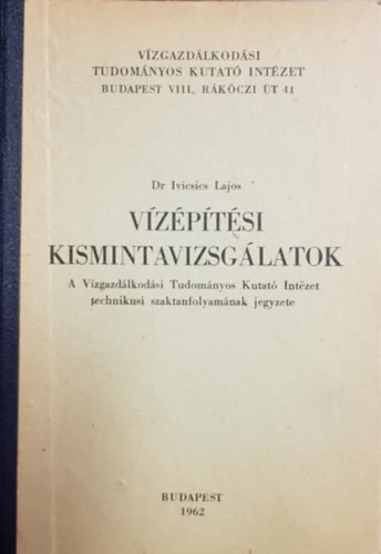 Dr. Lajos Ivicsics C. - V�z�p�t�si Kismintavizsg�latok - A V�zgazd�lkod�si Tudom�nyos Kutat� Int�zet technikusi szaktanfolyam�nak jegyzete
