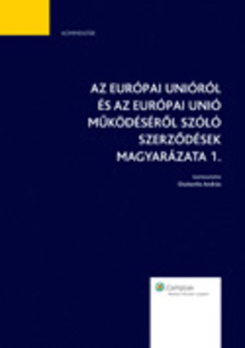 Osztovits Andrs  (szerk.) - Az Eurpai Unirl s az Eurpai Uni mkdsrl szl szerzdsek magyarzata 1. ktet