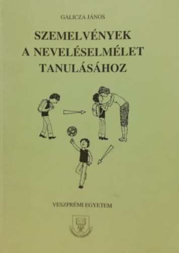 Galicza J�nos - Szemelv�nyek a nevel�selm�let tanul�s�hoz