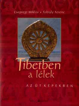 Csepregi Mikls; Tolvaly Ferenc - Tibetben a llek - Az t kpekben + CD-ROM