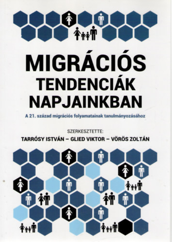 Glied Viktor  (szerk.), Vrs Zoltn (szerk.) Tarrsy Istvn (szerk.) - Migrcis tendencik napjainkban - A 21. szzad migrcis folyamatainak tanulmnyozshoz