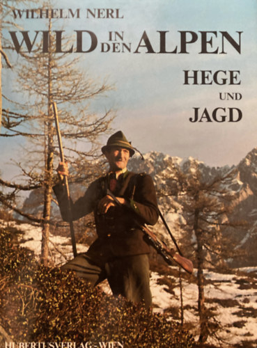 Wilhelm Nerl - Wild in den Alpen : Hege und Jagd