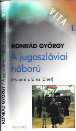 Konrád György - A jugoszláviai háború (és ami utána jöhet)