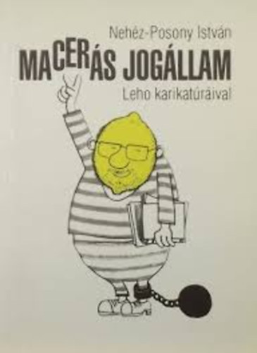 Nehéz-Posony István - Macerás jogállam (Leho karikatúráival)