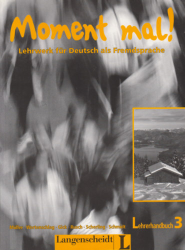Lukas Wertenschlag, Cornelia Gick, Rusch, Paul, Theo Scherling, Reiner Schmidt Martin M�ller - Moment mal! Lehrwerk f�r Deutsch als Fremsprache - Lehrerhandbuch 3