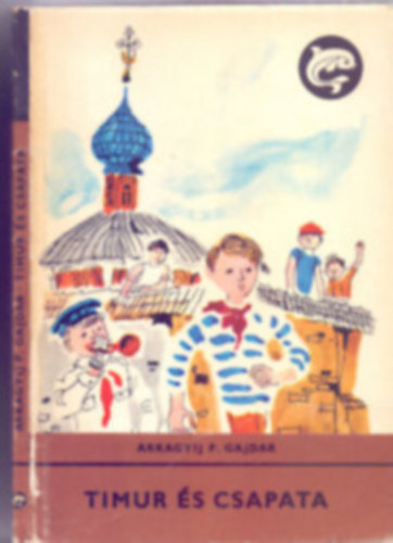 Arkagyij P. Gajdar - Timur és csapata (Delfin könyvek)