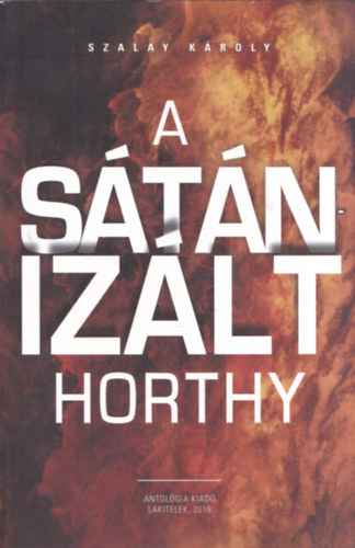 Kroly Szalay - A stnizlt Horthy