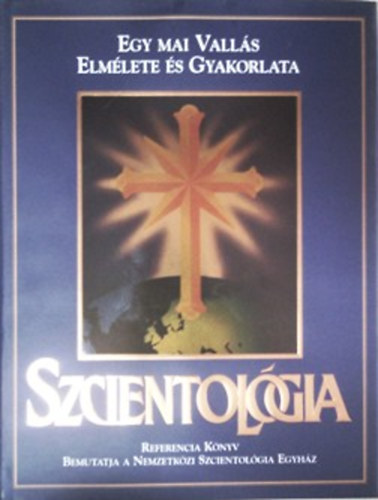 Szcientol�gia - Egy mai vall�s elm�lete �s gyakorlata - A nemzetk�zi Szcientol�gia Egyh�z �ltal �ssze�ll�tott t�j�koztat� k�zik�nyv