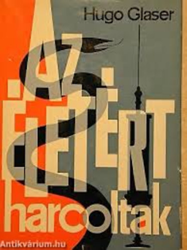 Hugo Glaser - Az �let�rt harcoltak