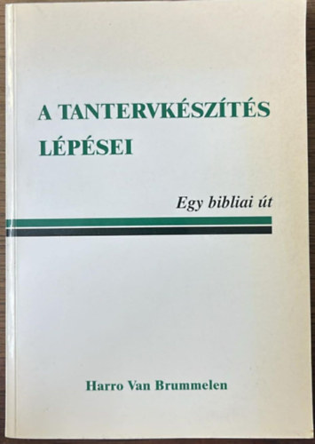 Harro Van Brummelen - A tantervk�sz�t�s l�p�sei- Egy bibliai �t