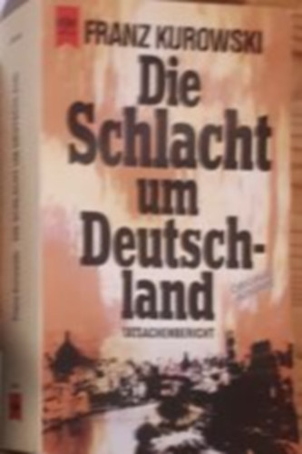 Franz Kurowski - Die Schlacht um Deutschland
