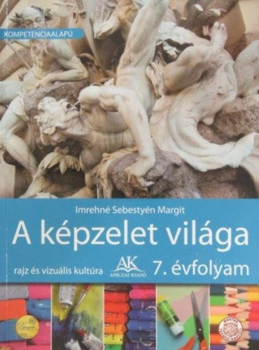 Imrehné Sebestyén Margit - A képzelet világa 7. o. (Rajz és vizuális kultúra) - AP-072202