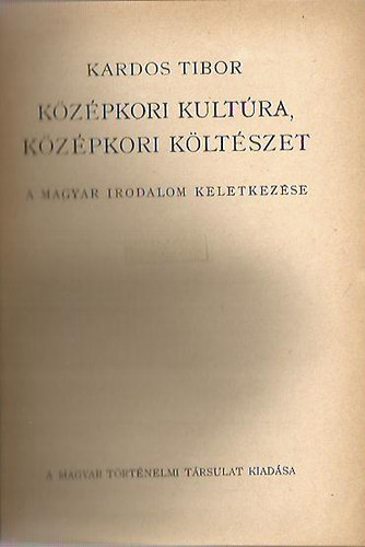 Kardos Tibor - Kzpkori kultra, kzpkori kltszet (A magyar irodalom keletkezse)