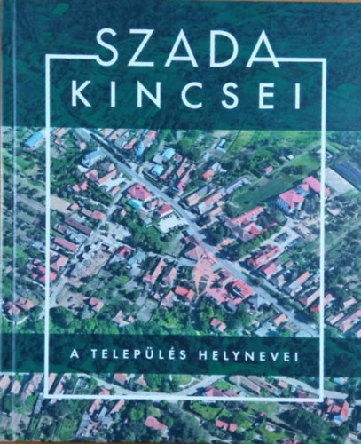 Dr. Csokonai-Illés Sándor - Papp Tibor - Szada kincsei - A település helynevei