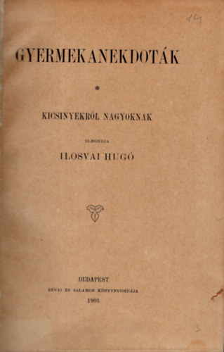 Ilosvai Hug� - Gyermekanekdot�k- Kicsinyekr�l nagyoknak