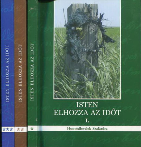 Nagy Béla - Isten elhozza az időt - Honvédlevelek Szalárdra I-III.
