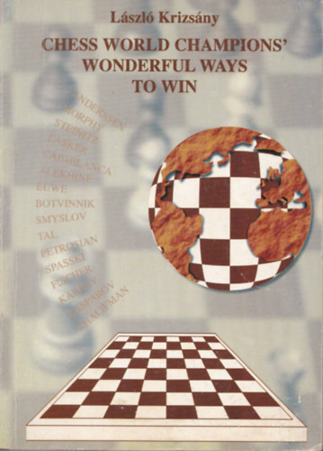 Lszl Krizsny - Chess world champions' wonderful ways to win