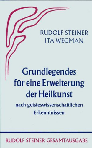 Rudolf Steiner - Grundlegendes fr eine Erweiterung der Heilkunst nach geisteswissenschaftlichen Erkenntnissen