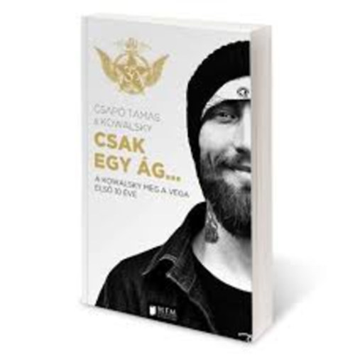 Csapó Tamás; Kowalsky - Csak egy ág... A Kowalsky meg a Vega első 10 éve