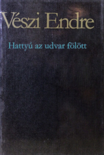 VÉszi Endre - Hattyú az udvar fölött - Válogatott versek 1936-1981