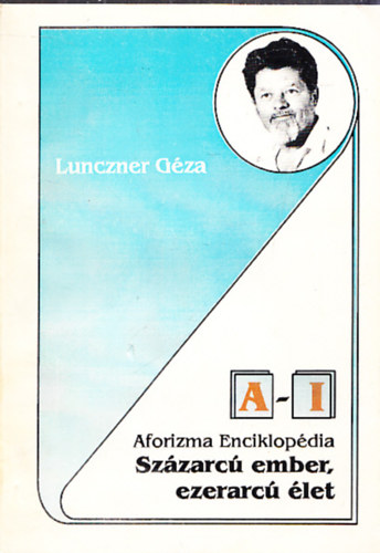 Lunczner Gza - Szzarc ember, ezerarc let - Aforizma enciklopdia I. ktet (Dediklt)