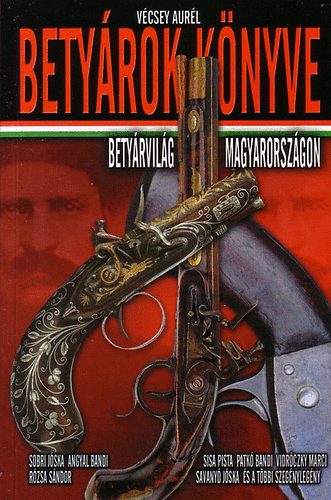 Vécsey Aurél - Betyárok könyve - Betyárvilág Magyarországon