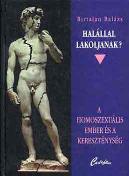 Birtalan Balzs - Halllal lakoljanak? -A homoszexulis ember s a keresztnysg