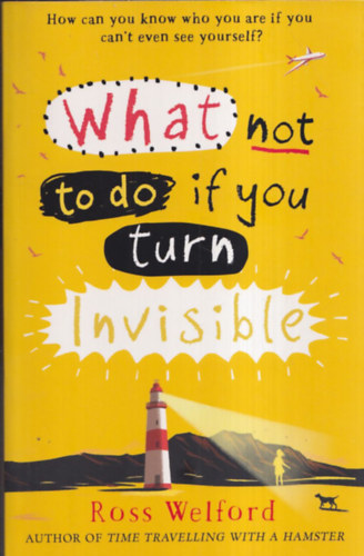 Ross Welford - What not to do if you turn Invisible