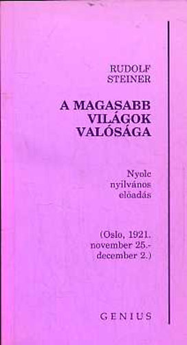 Rudolf Steiner - A magasabb vil�gok val�s�ga