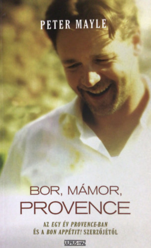 Peter Mayle - Bor, mámor, Provence - Peter Mayle