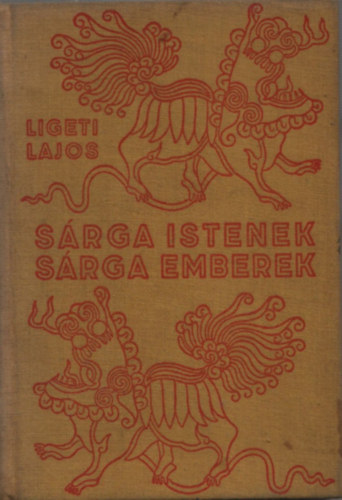 Ligeti Lajos - Srga istenek, srga emberek - Egy v Bels-Monglia lmakolostoraiban (I. kiads)